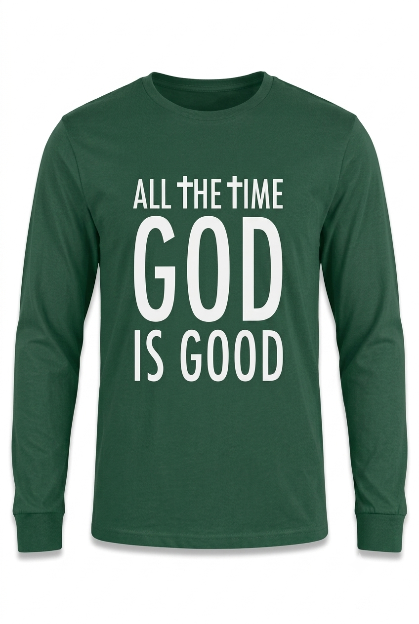 Men & Women's "ALL THE TIME GOD IS GOOD" Long Sleeve T-shirt
