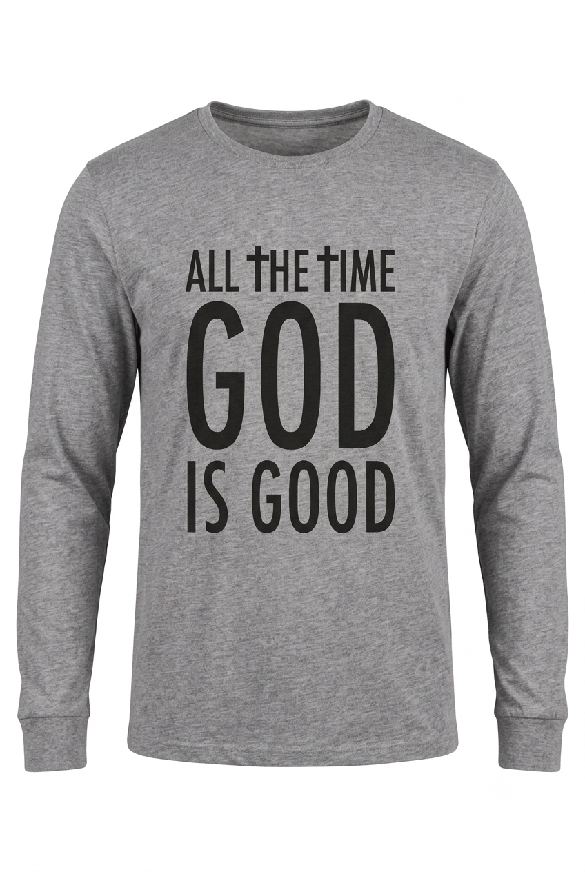 Men & Women's "ALL THE TIME GOD IS GOOD" Long Sleeve T-shirt