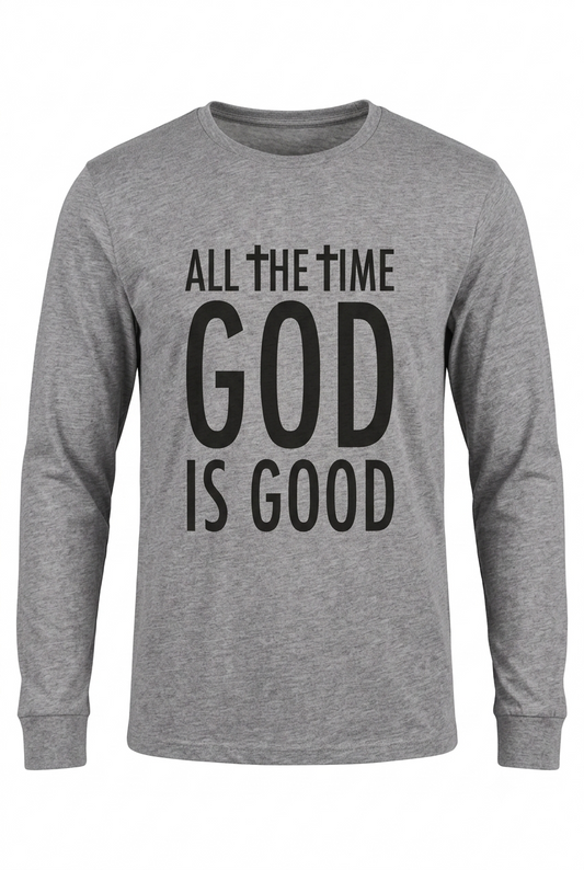 Men & Women's "ALL THE TIME GOD IS GOOD" Long Sleeve T-shirt