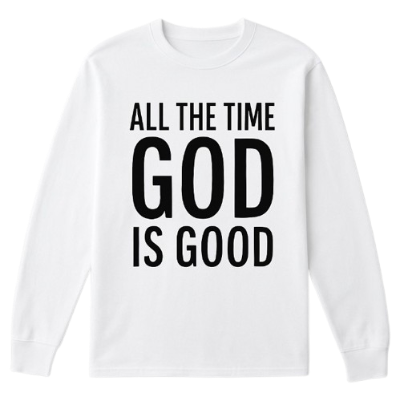 Men & Women's "ALL THE TIME GOD IS GOOD" Long Sleeve T-shirt